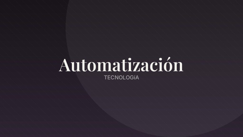 Automatización inteligente: ahorra tiempo, escala mejor
